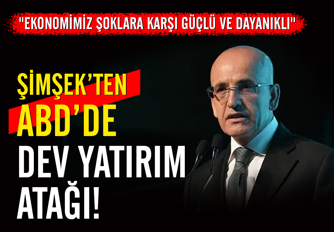 ŞİMŞEK’TEN ABD’DE DEV YATIRIM ATAĞI!